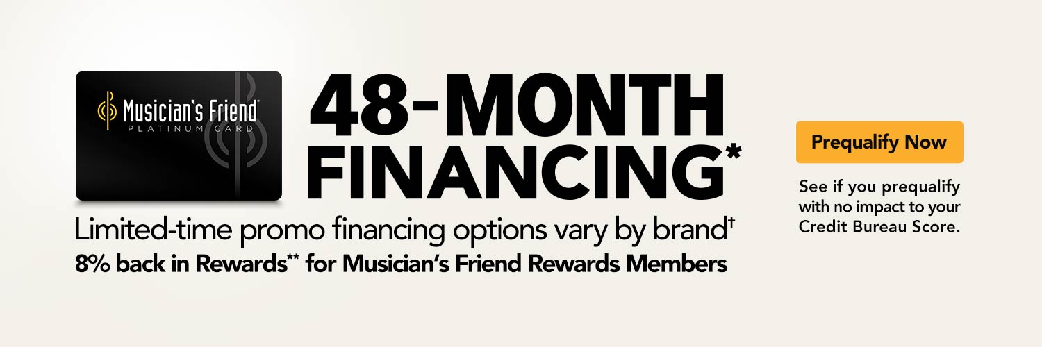 Limited time promo financing options vary by brand. 8% back in Rewards** for Musician's Friend Rewards Members. Prequalify Now. 